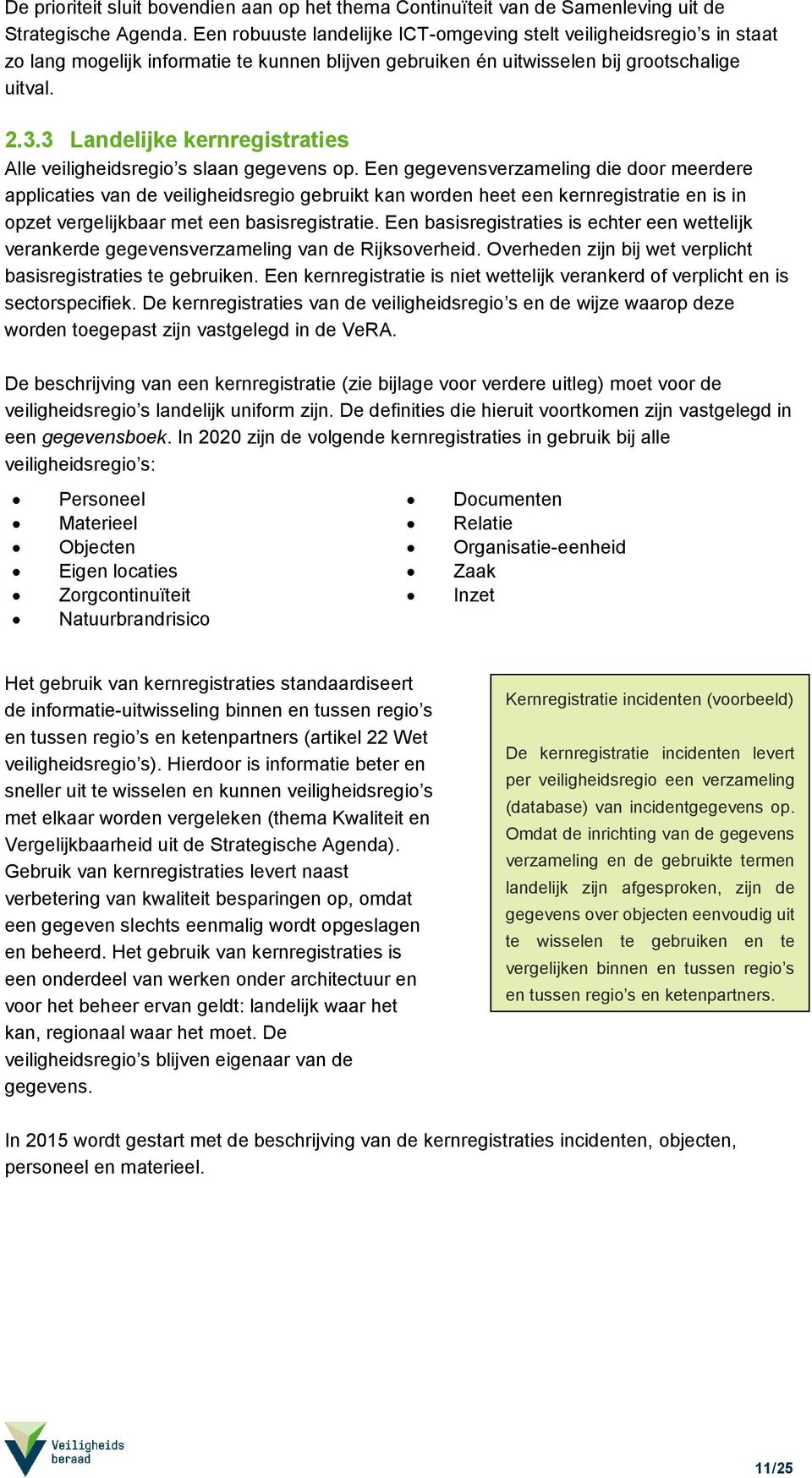 3 Landelijke kernregistraties Alle veiligheidsregio s slaan gegevens op.