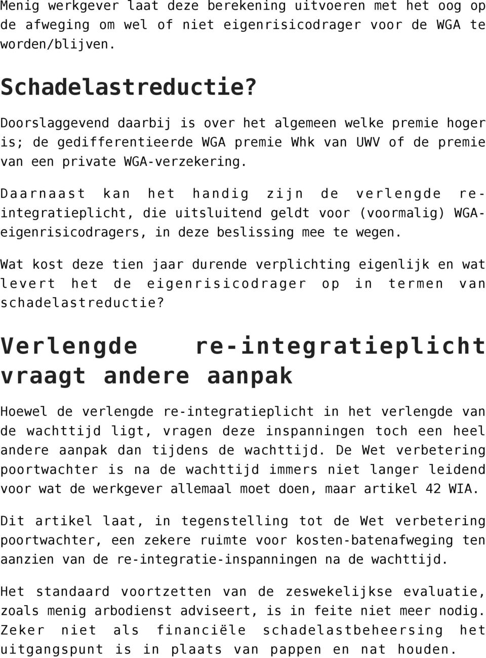 Daarnaast kan het handig zijn de verlengde reintegratieplicht, die uitsluitend geldt voor (voormalig) WGAeigenrisicodragers, in deze beslissing mee te wegen.