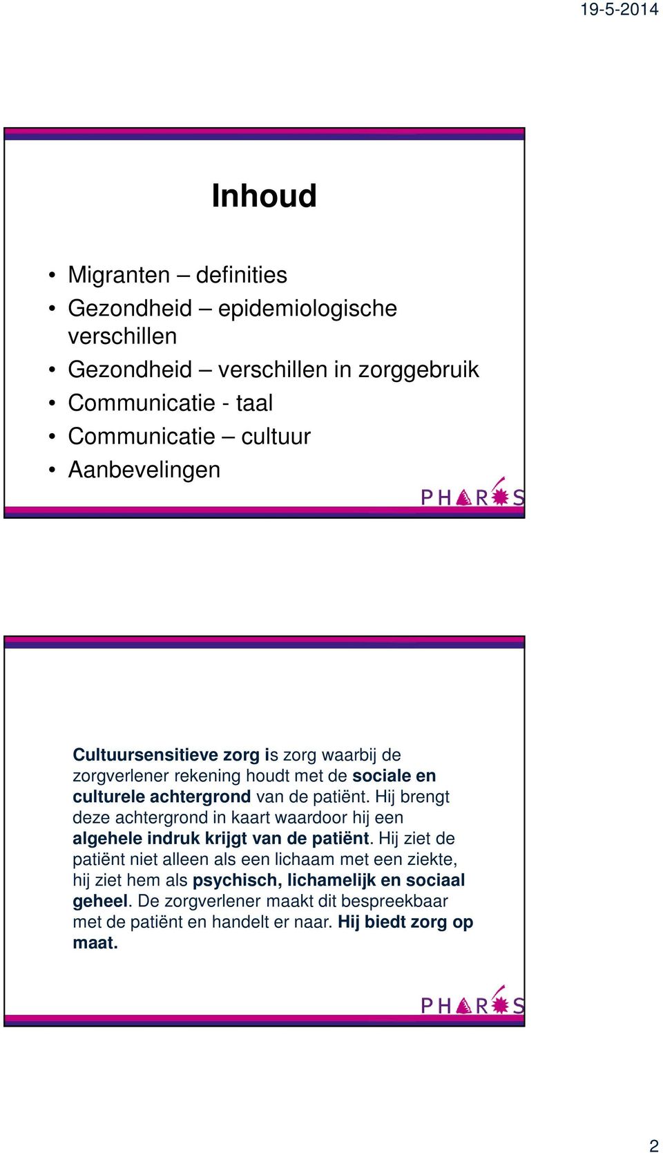 Hij brengt deze achtergrond in kaart waardoor hij een algehele indruk krijgt van de patiënt.