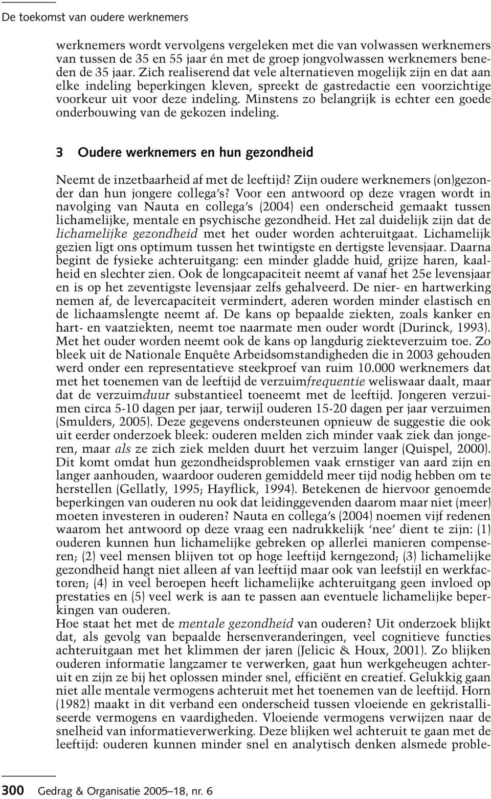 Minstens zo belangrijk is echter een goede onderbouwing van de gekozen indeling. 3 Oudere werknemers en hun gezondheid Neemt de inzetbaarheid af met de leeftijd?