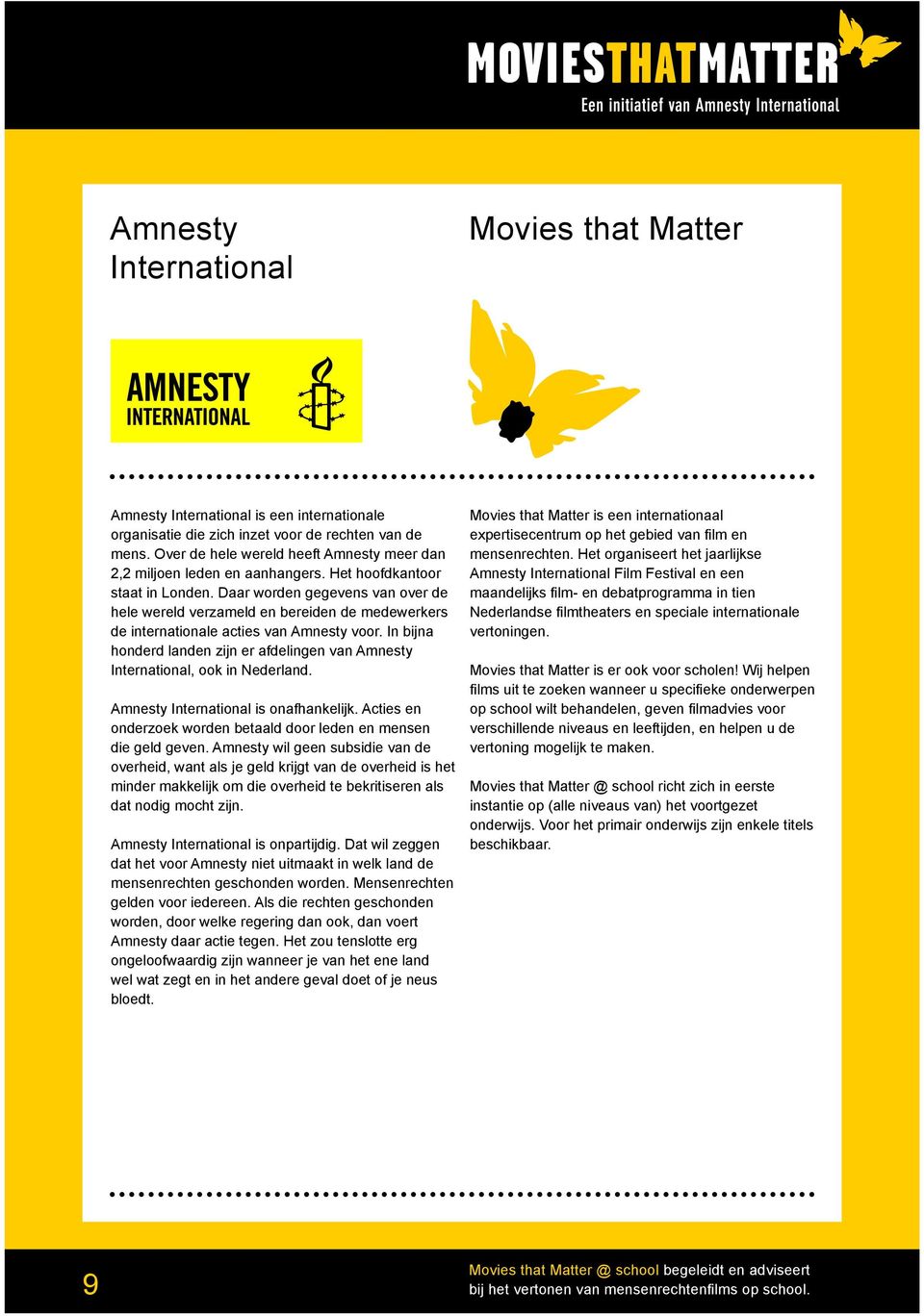 Daar worden gegevens van over de hele wereld verzameld en bereiden de medewerkers de internationale acties van Amnesty voor.
