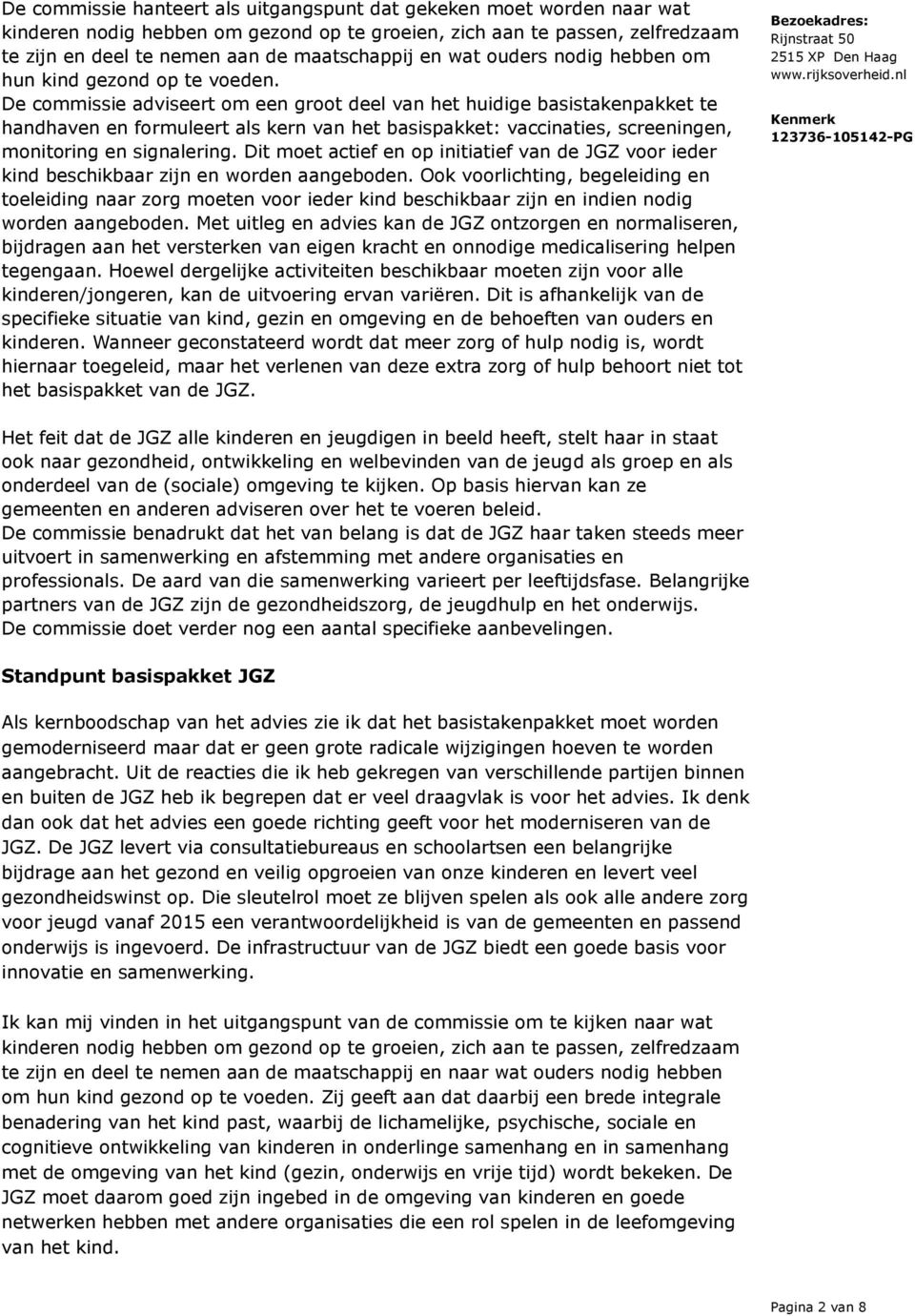 De commissie adviseert om een groot deel van het huidige basistakenpakket te handhaven en formuleert als kern van het basispakket: vaccinaties, screeningen, monitoring en signalering.