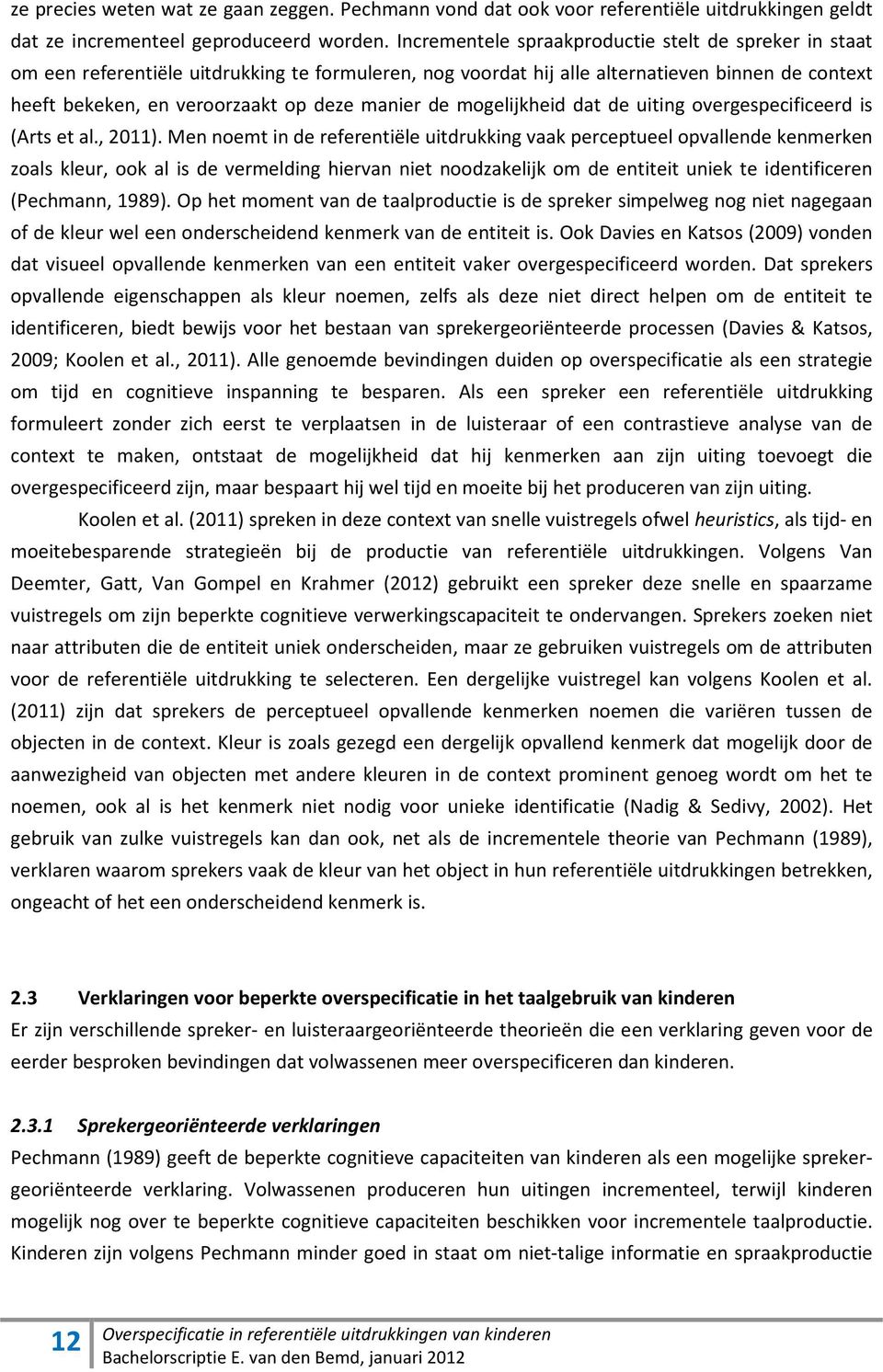 de mogelijkheid dat de uiting overgespecificeerd is (Arts et al., 2011).