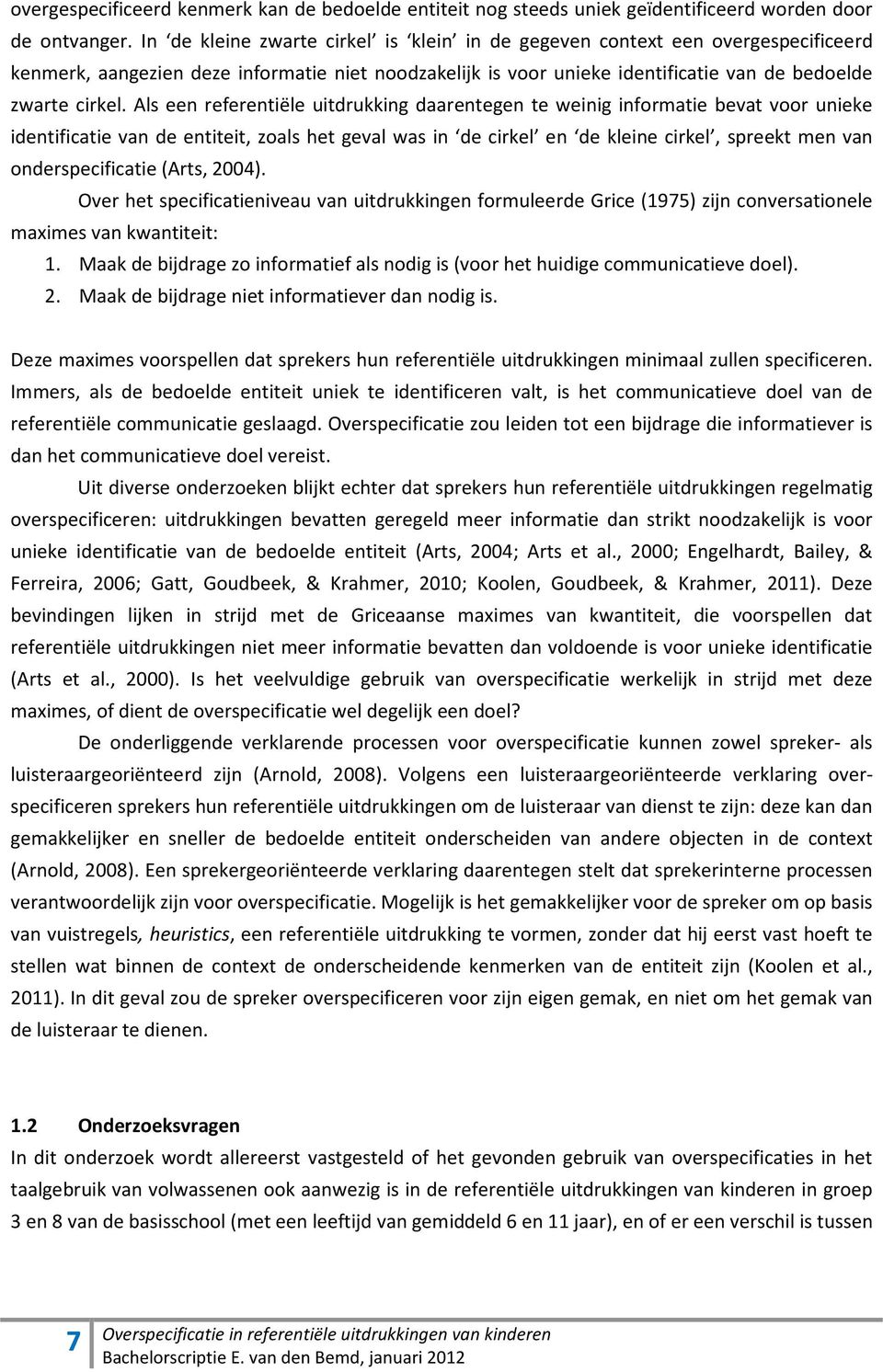 Als een referentiële uitdrukking daarentegen te weinig informatie bevat voor unieke identificatie van de entiteit, zoals het geval was in de cirkel en de kleine cirkel, spreekt men van