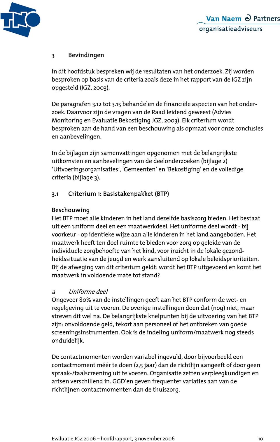 Elk criterium wordt besproken aan de hand van een beschouwing als opmaat voor onze conclusies en aanbevelingen.