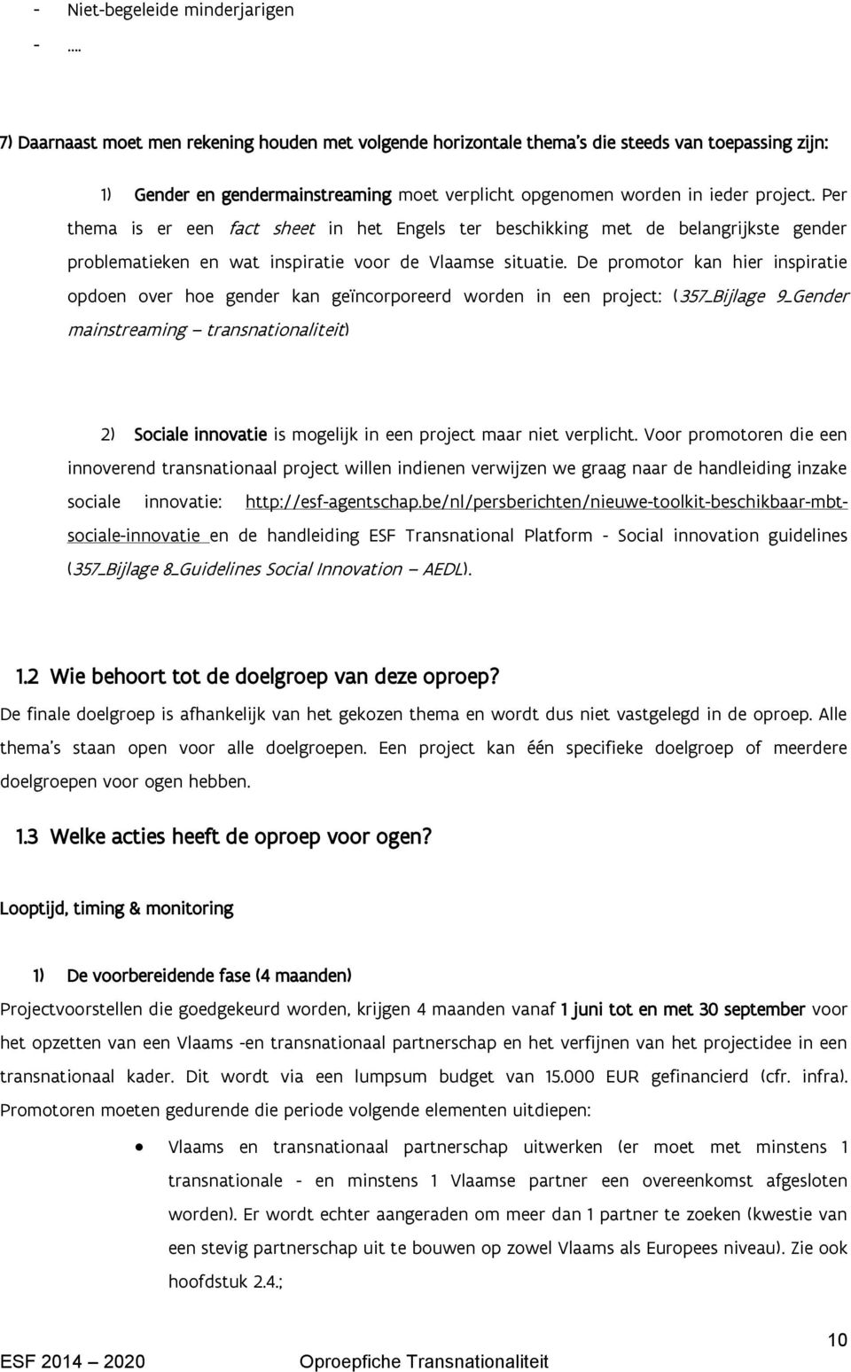 Per thema is er een fact sheet in het Engels ter beschikking met de belangrijkste gender problematieken en wat inspiratie voor de Vlaamse situatie.