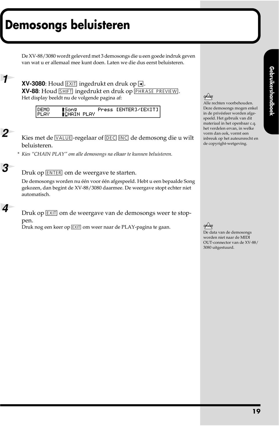 Het display beeldt nu de volgende pagina af: 2 Kies met de [VALUE]-regelaar of [DEC] [INC] de demosong die u wilt beluisteren. * Kies CHAIN PLAY om alle demosongs na elkaar te kunnen beluisteren.