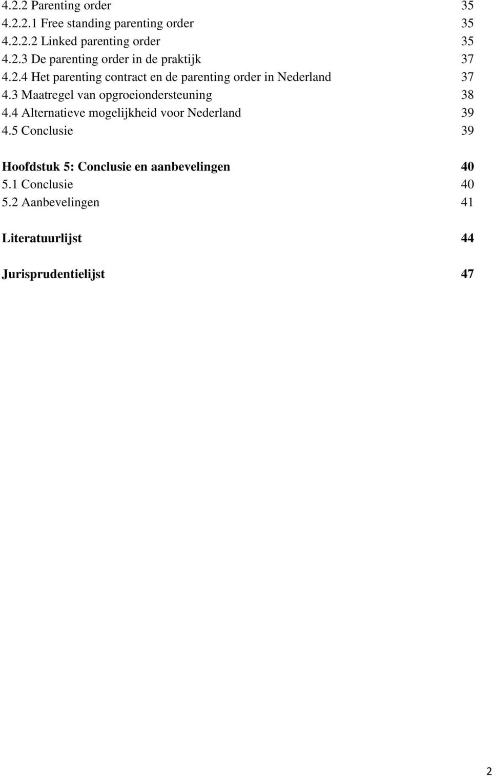 4 Alternatieve mogelijkheid voor Nederland 39 4.5 Conclusie 39 Hoofdstuk 5: Conclusie en aanbevelingen 40 5.