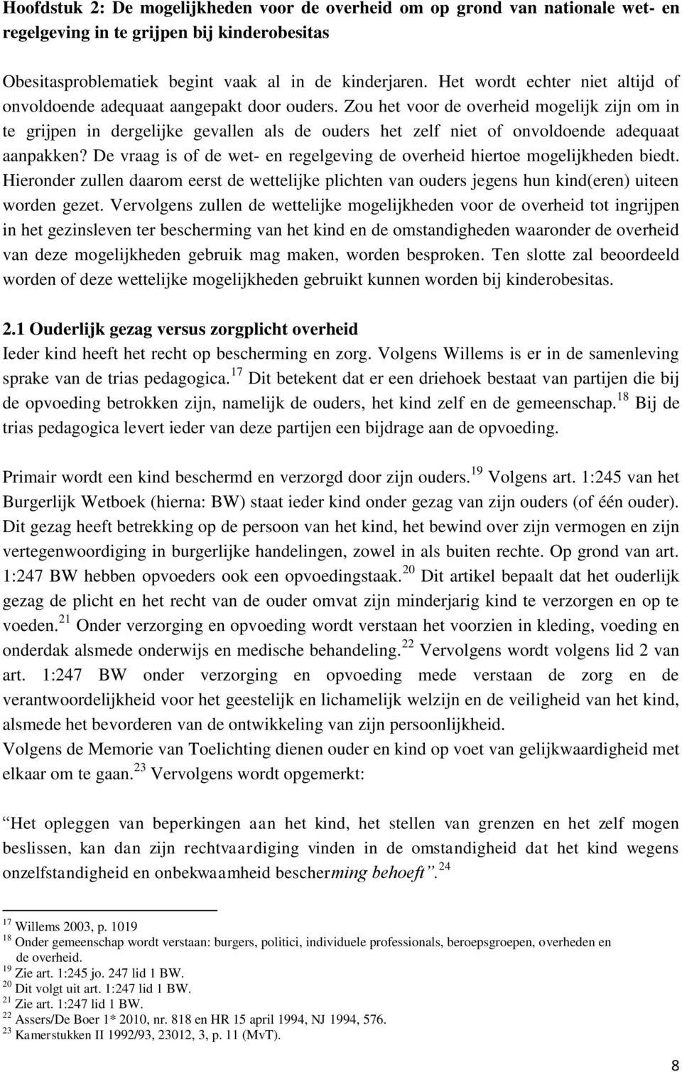 Zou het voor de overheid mogelijk zijn om in te grijpen in dergelijke gevallen als de ouders het zelf niet of onvoldoende adequaat aanpakken?