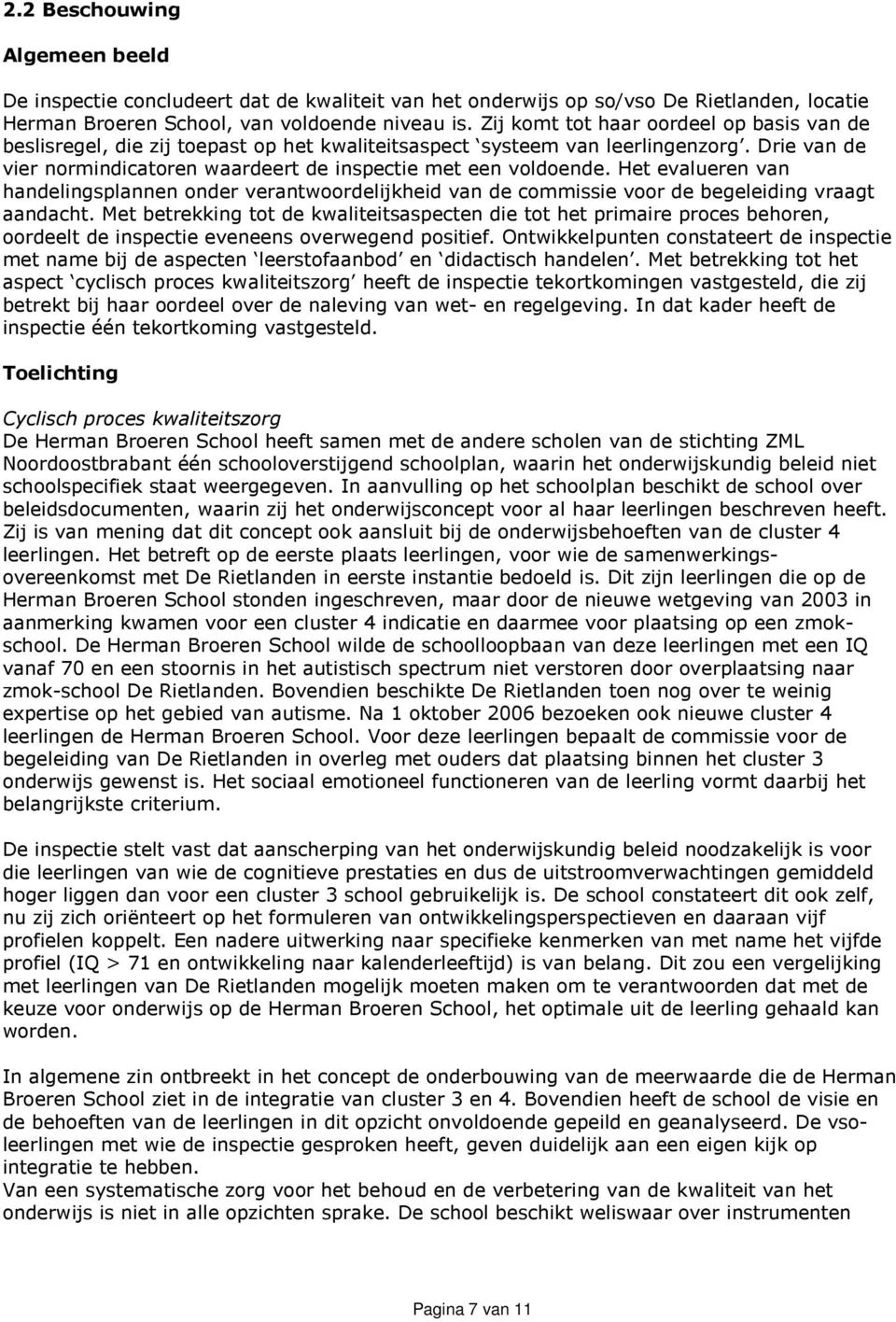 Het evalueren van handelingsplannen onder verantwoordelijkheid van de commissie voor de begeleiding vraagt aandacht.