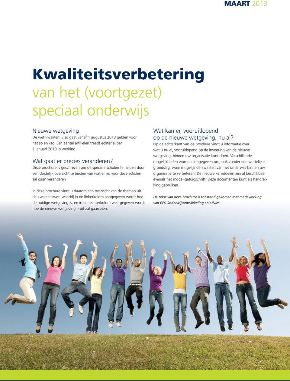 Deze brochure is geschreven om de speciale scholen te helpen door een duidelijk overzicht te bieden van wat er nu voor deze scholen zal gaan veranderen In deze brochure vindt u daarom een overzicht