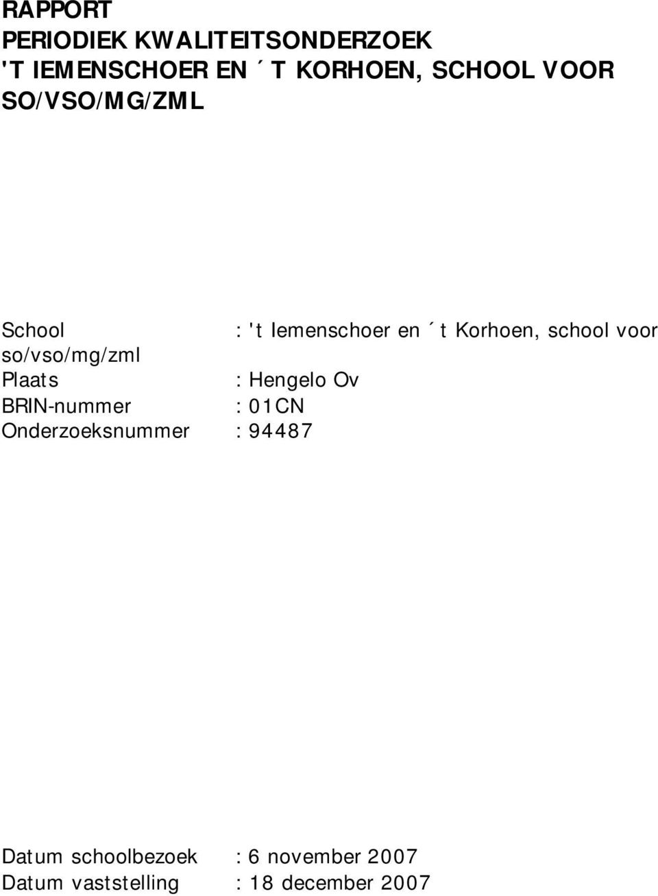 so/vso/mg/zml Plaats : Hengelo Ov BRIN-nummer : 01CN Onderzoeksnummer :