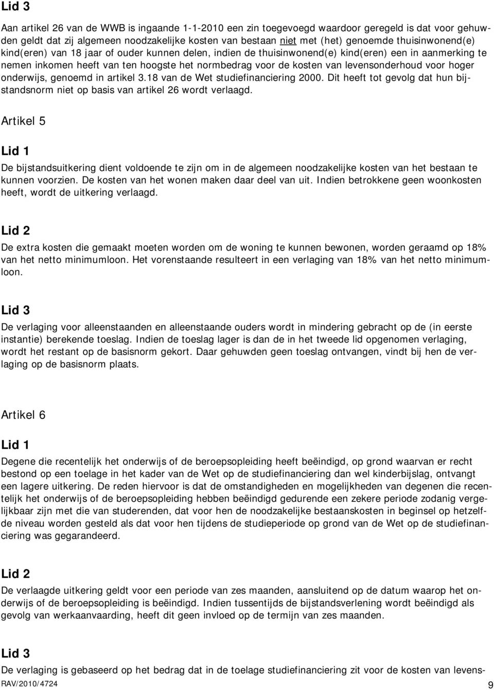 levensonderhoud voor hoger onderwijs, genoemd in artikel 3.18 van de Wet studiefinanciering 2000. Dit heeft tot gevolg dat hun bijstandsnorm niet op basis van artikel 26 wordt verlaagd.