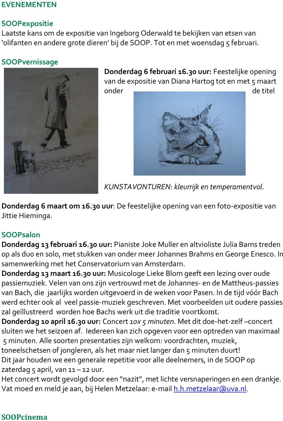 Donderdag 6 maart om 16.30 uur: De feestelijke opening van een foto- expositie van Jittie Hieminga. SOOPsalon Donderdag 13 februari 16.