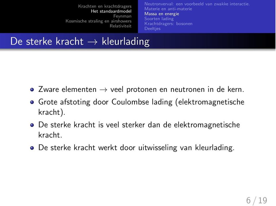 veel protonen en neutronen in de kern. Grote afstoting door Coulombse lading (elektromagnetische kracht).