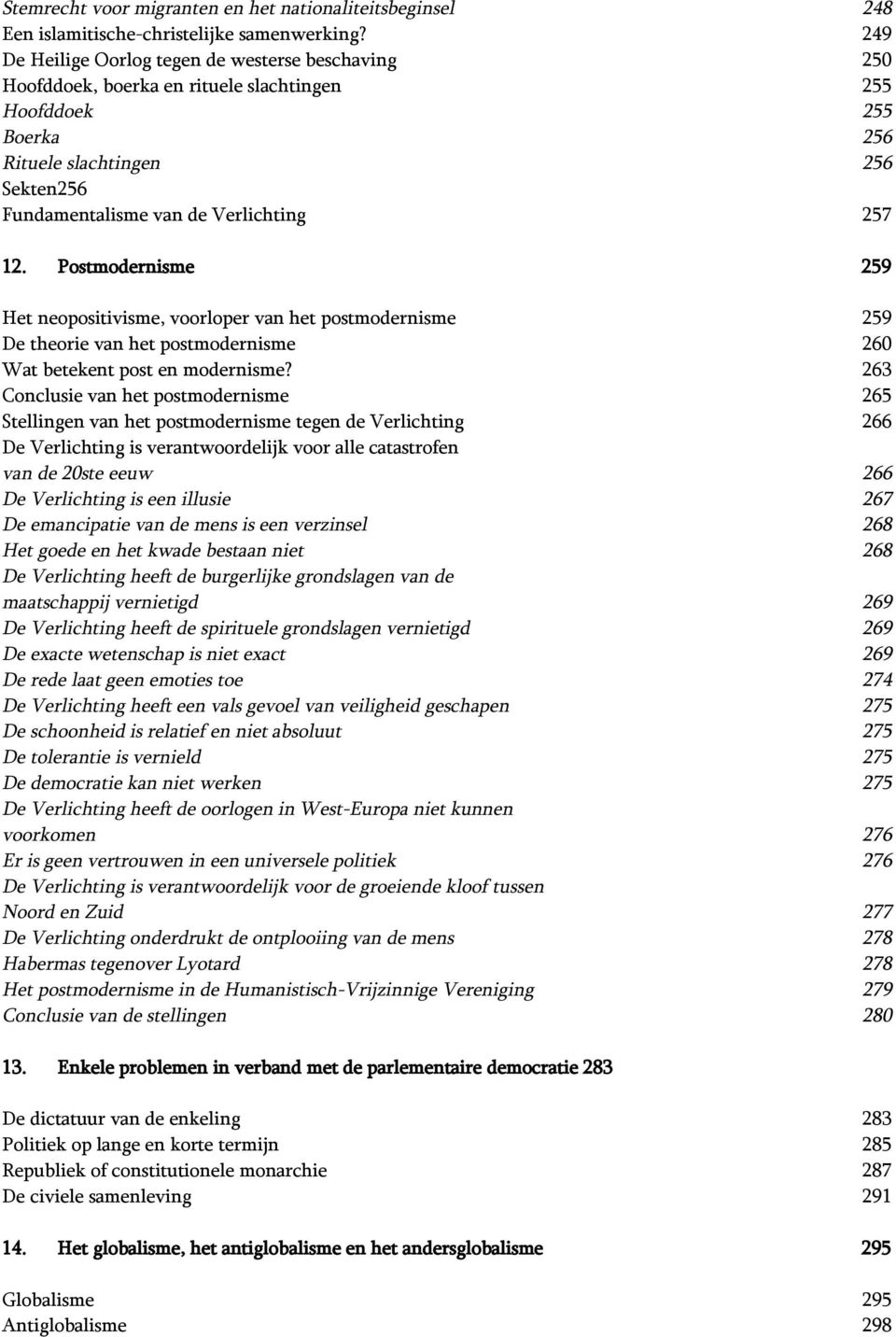 12. Postmodernisme 259 Het neopositivisme, voorloper van het postmodernisme 259 De theorie van het postmodernisme 260 Wat betekent post en modernisme?