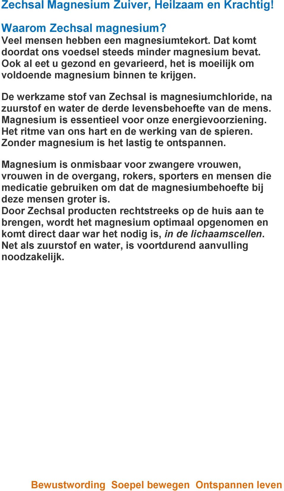 De werkzame stof van Zechsal is magnesiumchloride, na zuurstof en water de derde levensbehoefte van de mens. Magnesium is essentieel voor onze energievoorziening.