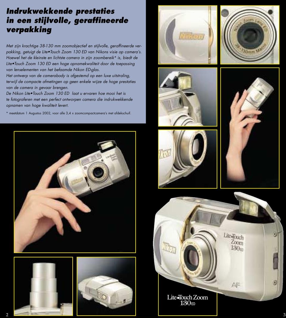 Hoewel het de kleinste en lichtste camera in zijn zoombereik* is, biedt de Lite Touch Zoom 130 ED een hoge opnamekwaliteit door de toepassing van lenselementen van het befaamde Nikon ED-glas.