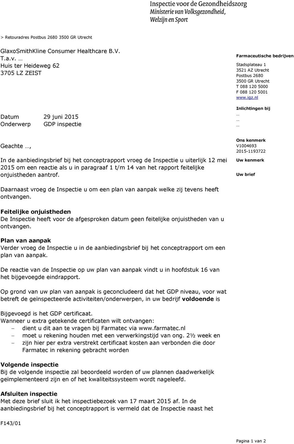 igz.nl Inlichtingen bij Geachte, In de aanbiedingsbrief bij het conceptrapport vroeg de Inspectie u uiterlijk 12 mei 2015 om een reactie als u in paragraaf 1 t/m 14 van het rapport feitelijke