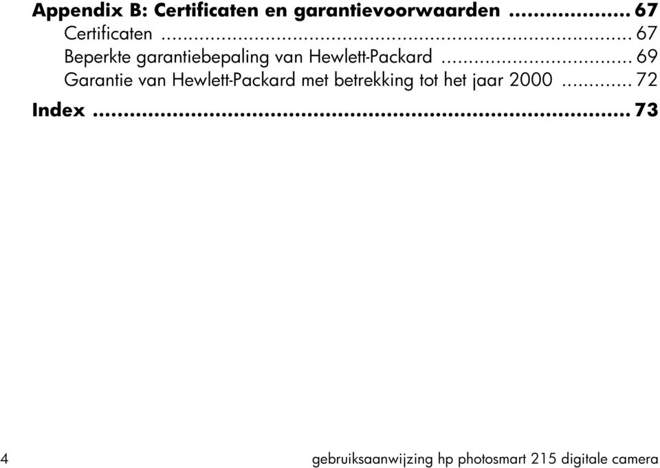 .. 69 Garantie van Hewlett-Packard met betrekking tot het jaar