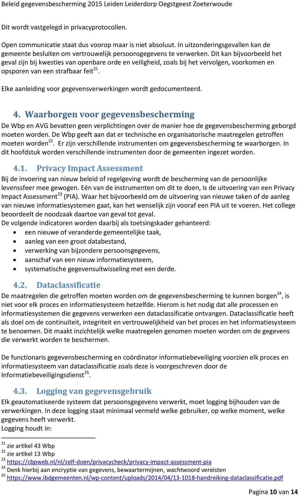 Elke aanleiding voor gegevensverwerkingen wordt gedocumenteerd. 4.