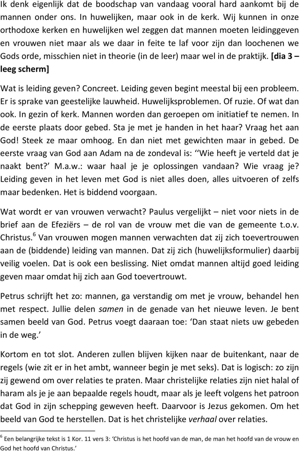 theorie (in de leer) maar wel in de praktijk. [dia 3 leeg scherm] Wat is leiding geven? Concreet. Leiding geven begint meestal bij een probleem. Er is sprake van geestelijke lauwheid.