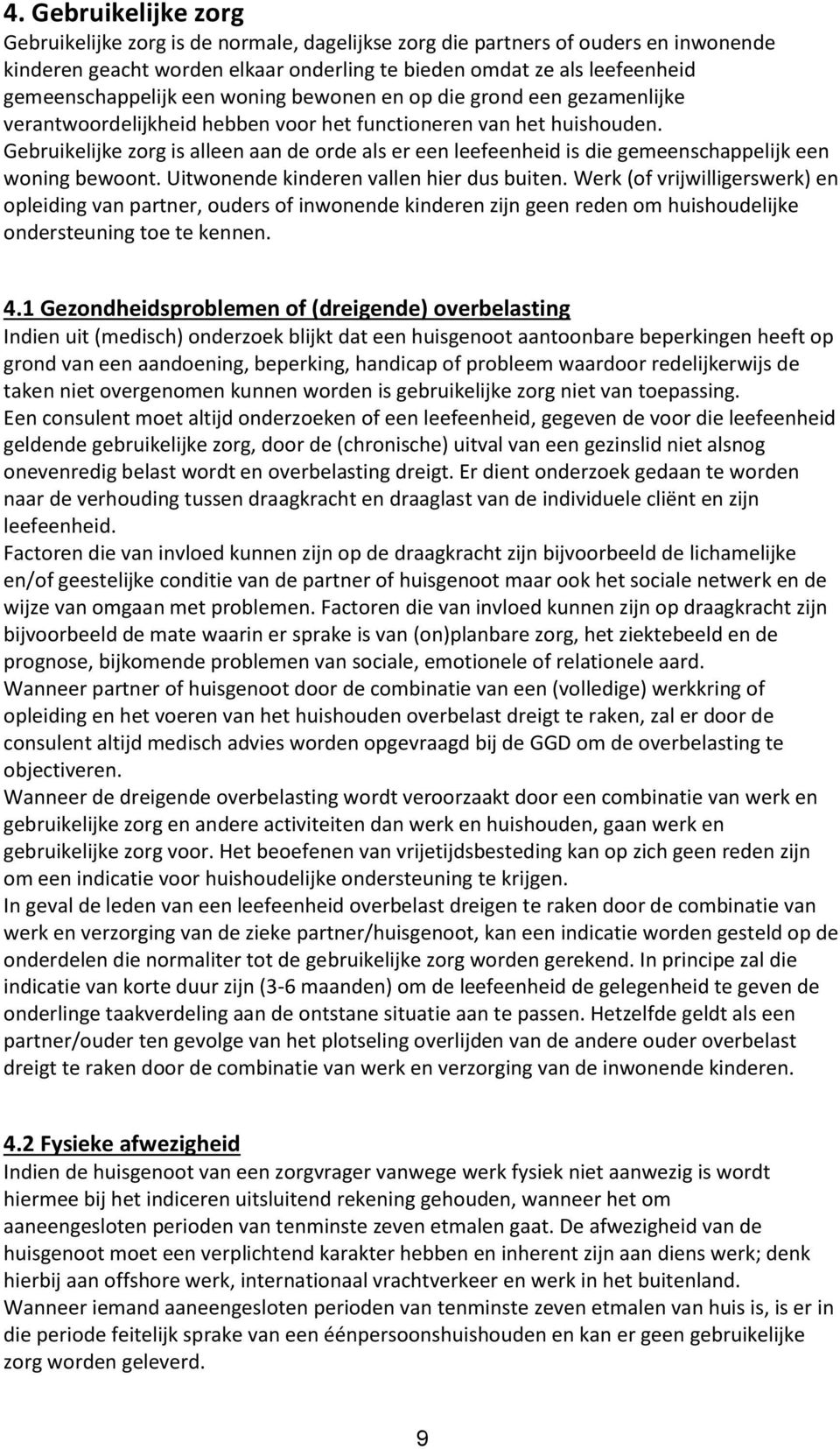 Gebruikelijke zorg is alleen aan de orde als er een leefeenheid is die gemeenschappelijk een woning bewoont. Uitwonende kinderen vallen hier dus buiten.