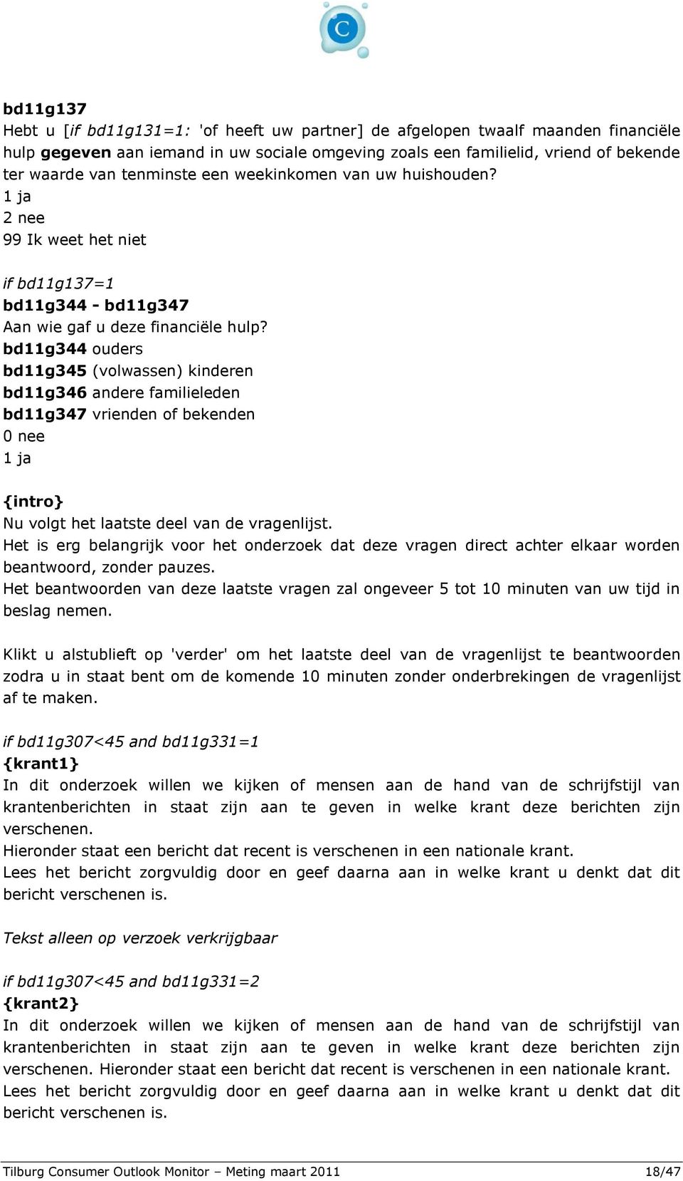 bd11g344 ouders bd11g345 (volwassen) kinderen bd11g346 andere familieleden bd11g347 vrienden of bekenden 0 nee 1 ja {intro} Nu volgt het laatste deel van de vragenlijst.