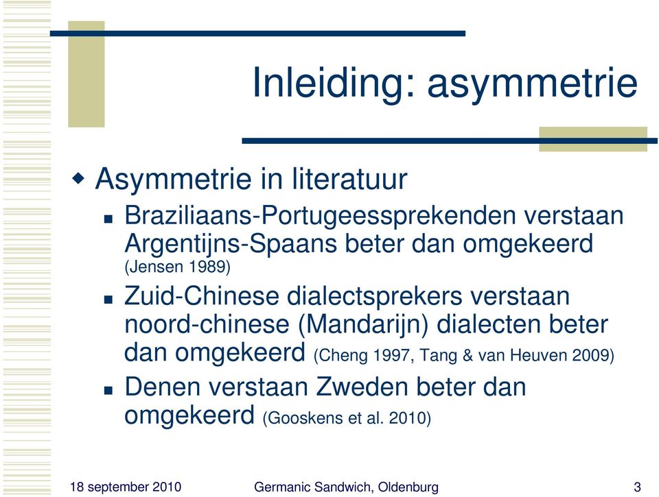 noord-chinese (Mandarijn) dialecten beter dan omgekeerd (Cheng 1997, Tang & van Heuven 2009)