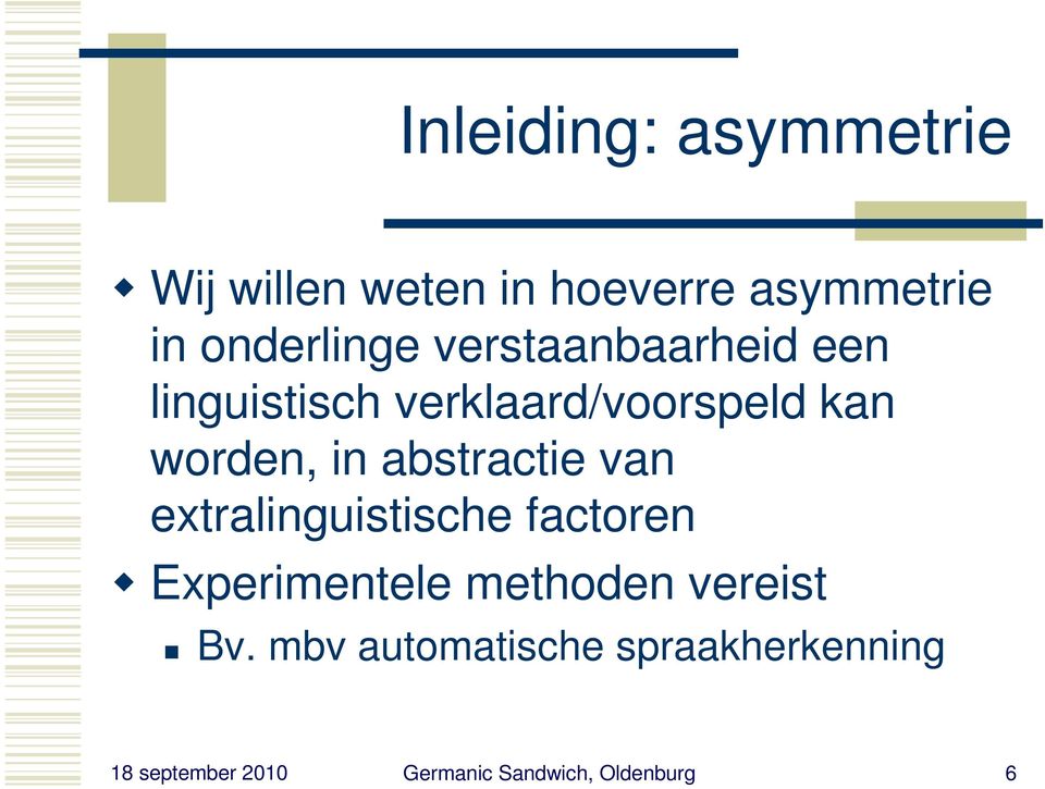 abstractie van extralinguistische factoren Experimentele methoden vereist Bv.