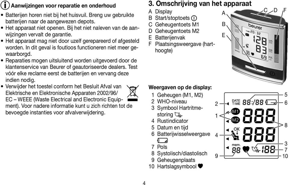 Reparaties mogen uitsluitend worden uitgevoerd door de klantenservice van Beurer of geautoriseerde dealers. Test vóór elke reclame eerst de batterijen en vervang deze indien nodig.