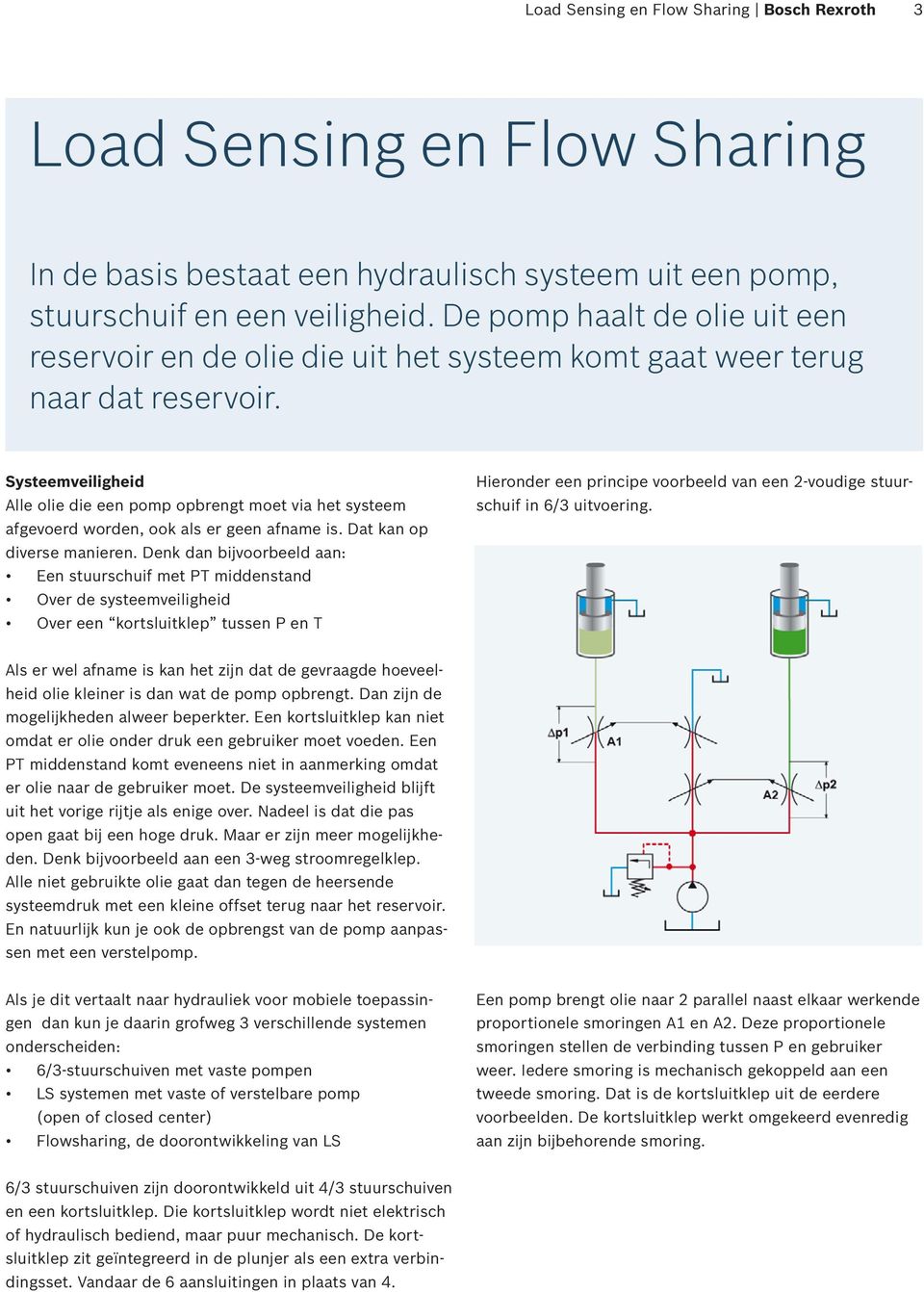 Systeemveiligheid Alle olie die een pomp opbrengt moet via het systeem afgevoerd worden, ook als er geen afname is. Dat kan op diverse manieren.