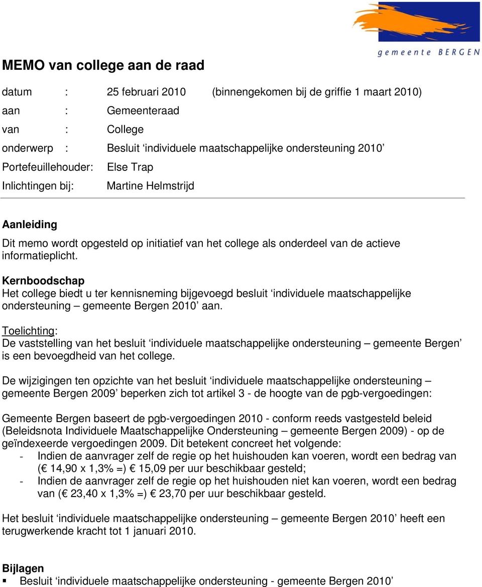 Kernboodschap Het college biedt u ter kennisneming bijgevoegd besluit individuele maatschappelijke ondersteuning gemeente Bergen 2010 aan.