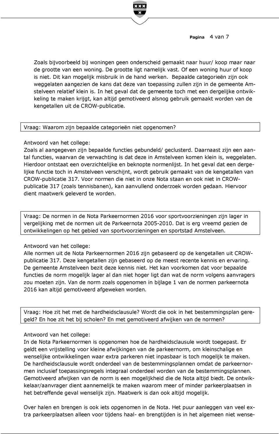 In het geval dat de gemeente toch met een dergelijke ontwikkeling te maken krijgt, kan altijd gemotiveerd alsnog gebruik gemaakt worden van de kengetallen uit de CROW-publicatie.