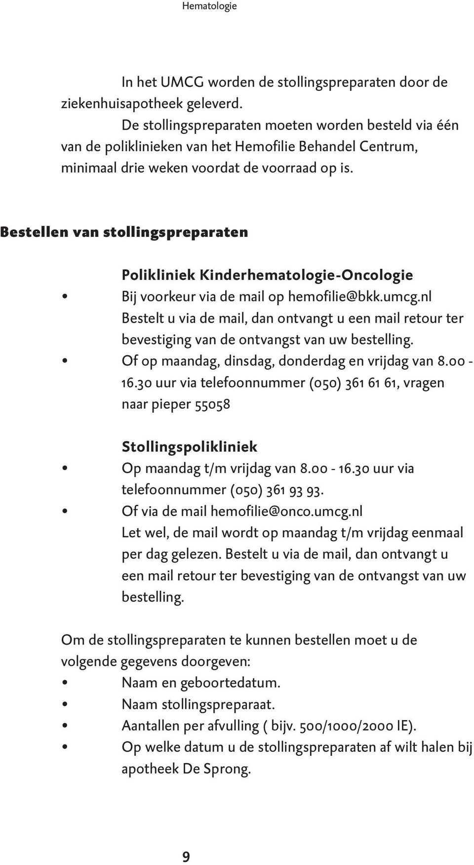 Bestellen van stollingspreparaten Polikliniek Kinderhematologie-Oncologie Bij voorkeur via de mail op hemofilie@bkk.umcg.