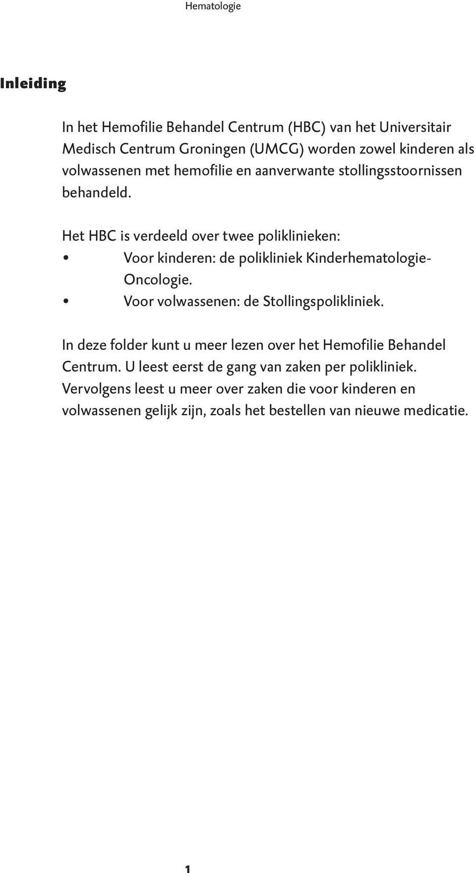 Het HBC is verdeeld over twee poliklinieken: Voor kinderen: de polikliniek Kinderhematologie- Oncologie. Voor volwassenen: de Stollingspolikliniek.
