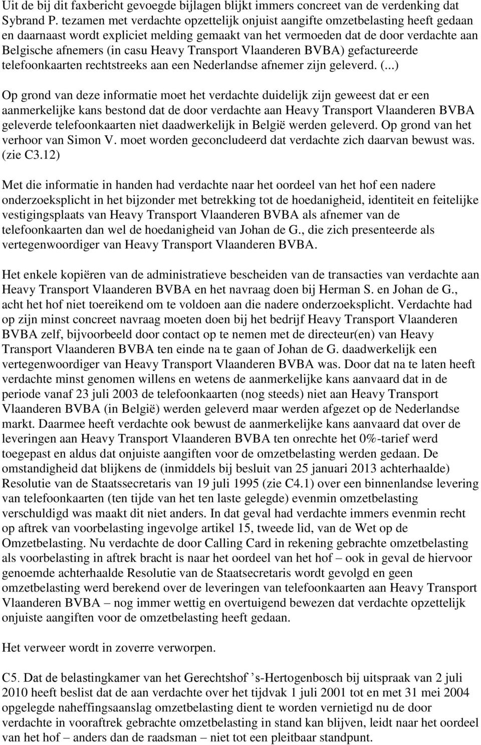 Heavy Transport Vlaanderen BVBA) gefactureerde telefoonkaarten rechtstreeks aan een Nederlandse afnemer zijn geleverd. (.