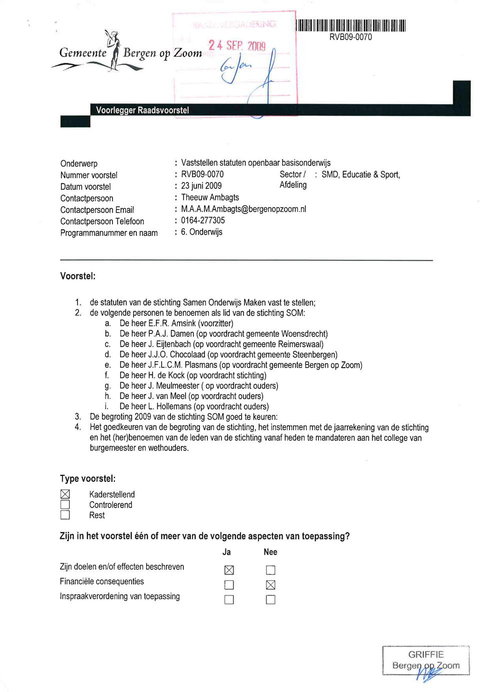 Onderwijs Sector/ : SMD, Educatie&Sport, Afdeling Voorstel: 1 2 3 4 de statuten van de stichting Samen Ondenivijs Maken vast te stellen; de volgende personen te benoemen als lid van de stichting SOM: