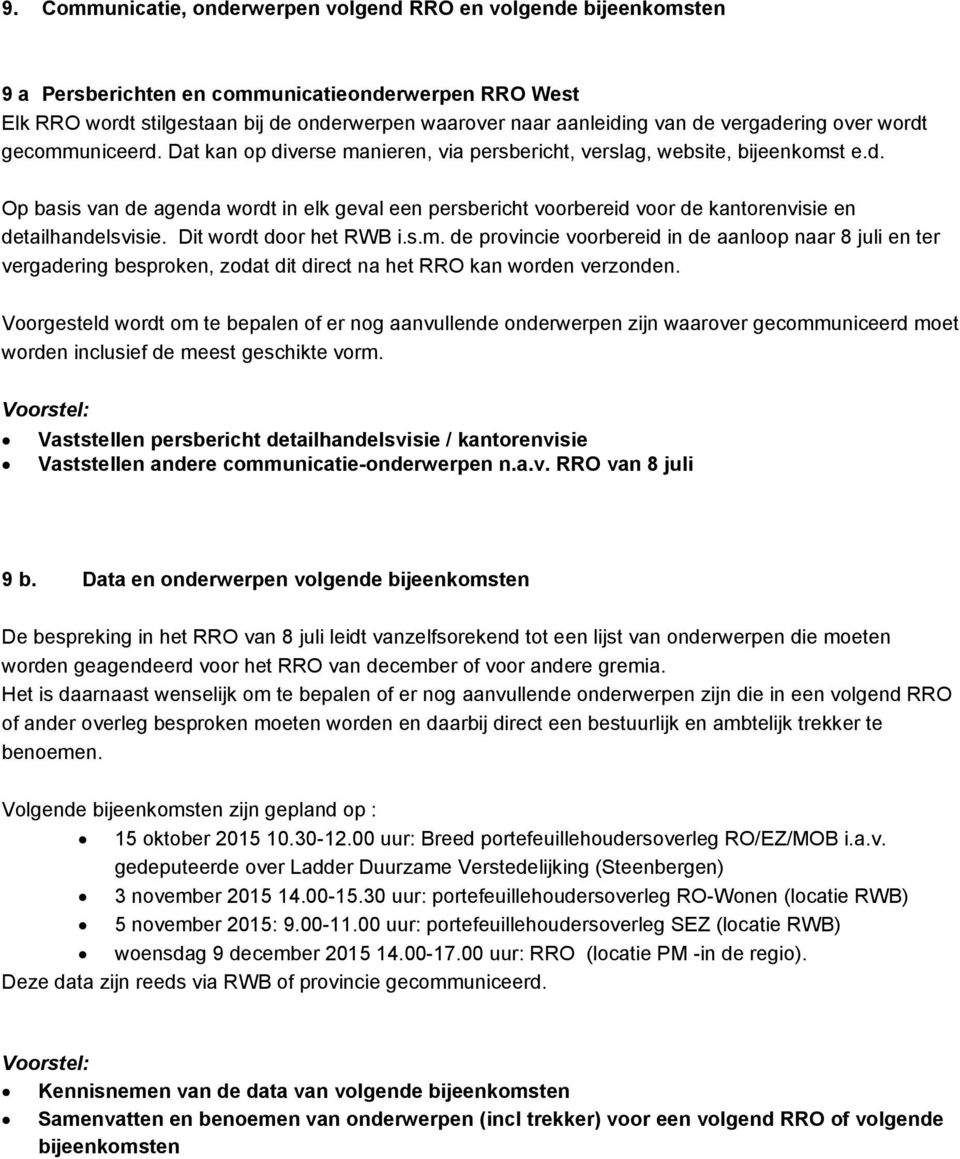 Dit wordt door het RWB i.s.m. de provincie voorbereid in de aanloop naar 8 juli en ter vergadering besproken, zodat dit direct na het RRO kan worden verzonden.