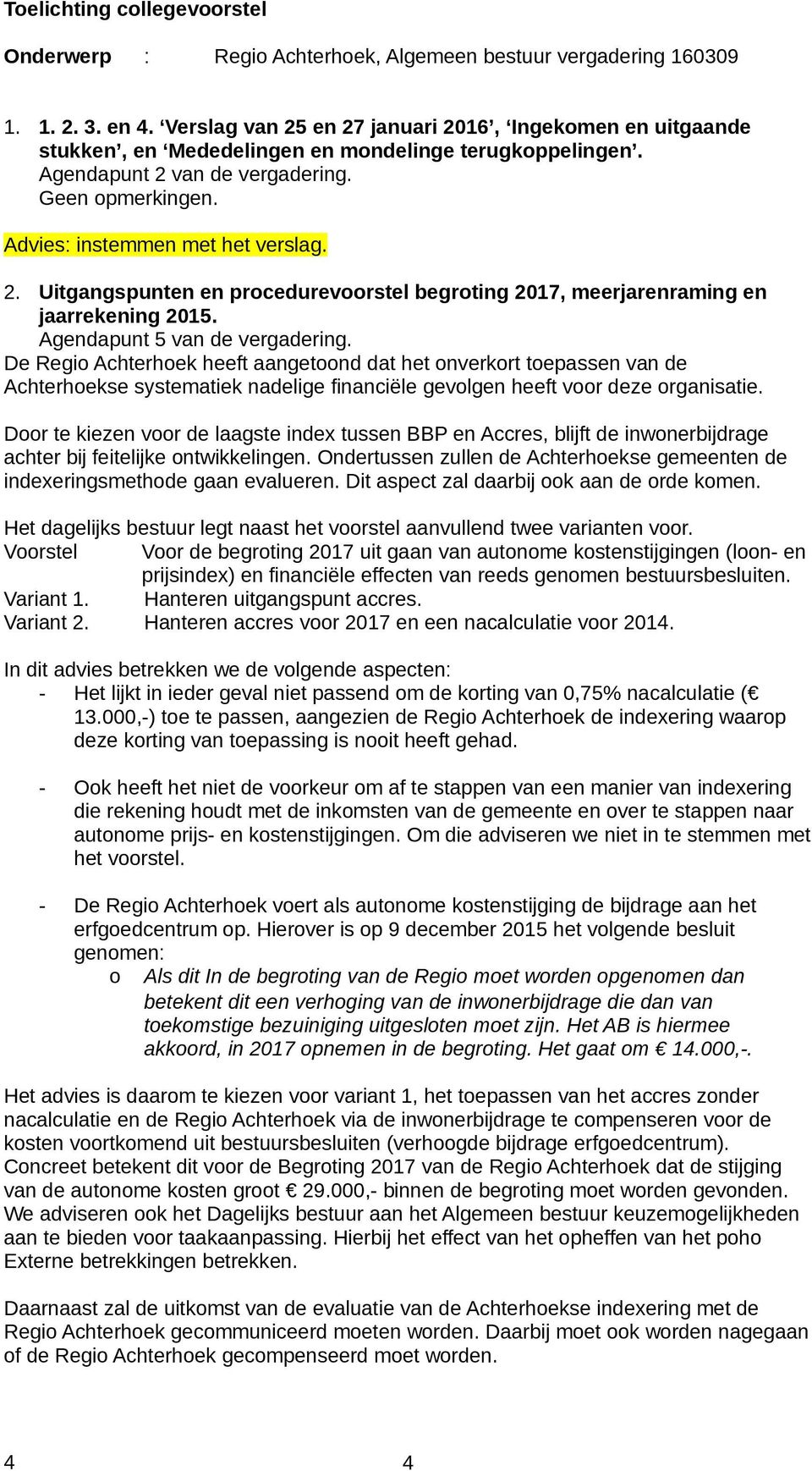 2. Uitgangspunten en procedurevoorstel begroting 2017, meerjarenraming en jaarrekening 2015. Agendapunt 5 van de vergadering.