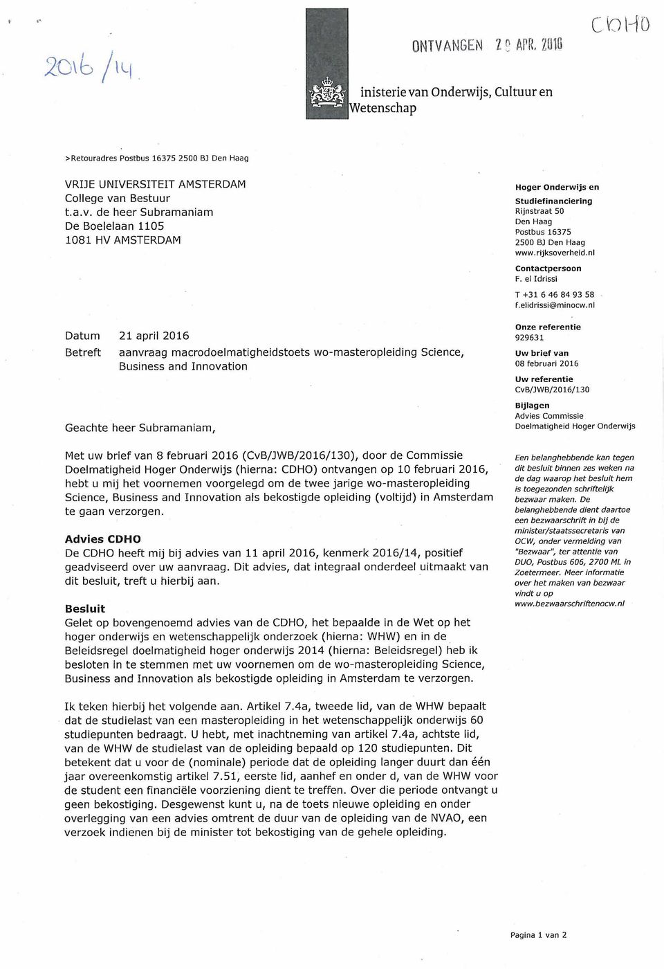 n Bestuur t.a.v. de heer Subramaniam De Boelelaan 1105 1081 HV AMSTERDAM Hoger Onderwijs en Studiefinanciering Rijnstraat 50 Den Haag Postbus 16375 2500 BJ Den Haag www.rijksoverheid.