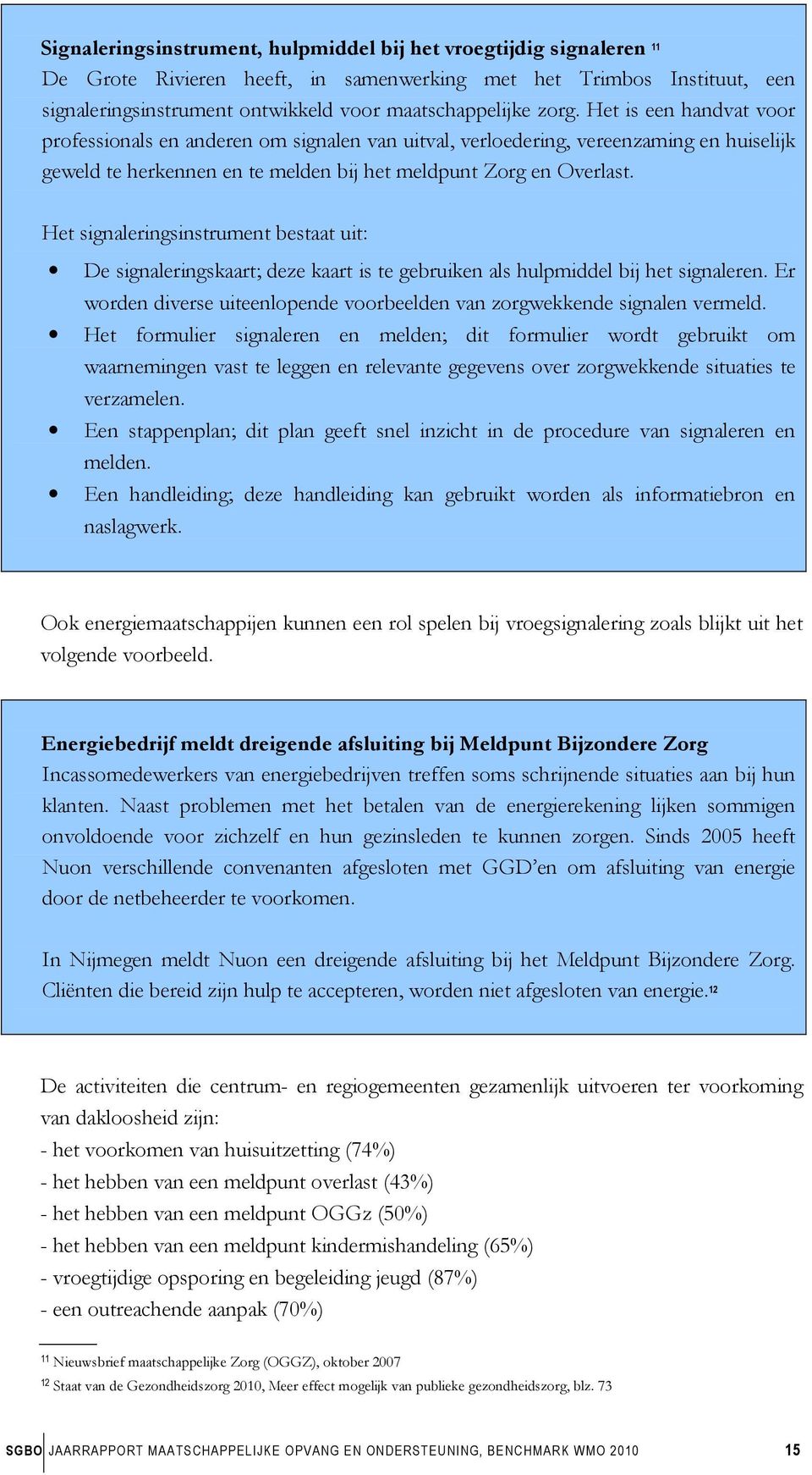 Het signaleringsinstrument bestaat uit: De signaleringskaart; deze kaart is te gebruiken als hulpmiddel bij het signaleren.