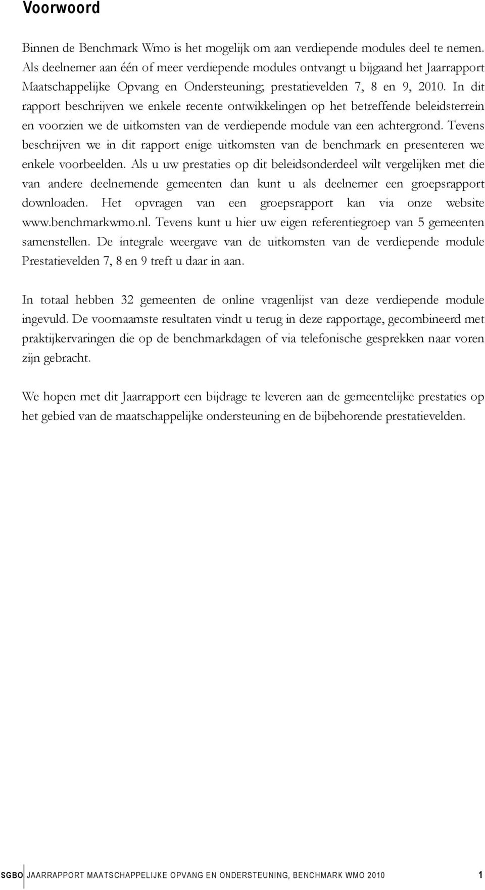 In dit rapport beschrijven we enkele recente ontwikkelingen op het betreffende beleidsterrein en voorzien we de uitkomsten van de verdiepende module van een achtergrond.