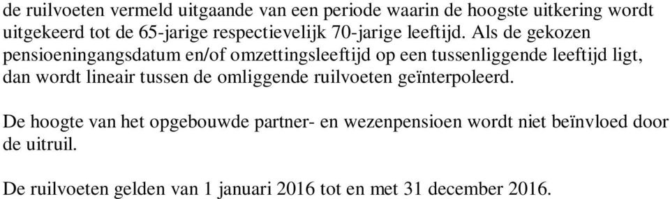 Als de gekozen pensioeningangsdatum en/of omzettingsleeftijd op een tussenliggende leeftijd ligt,