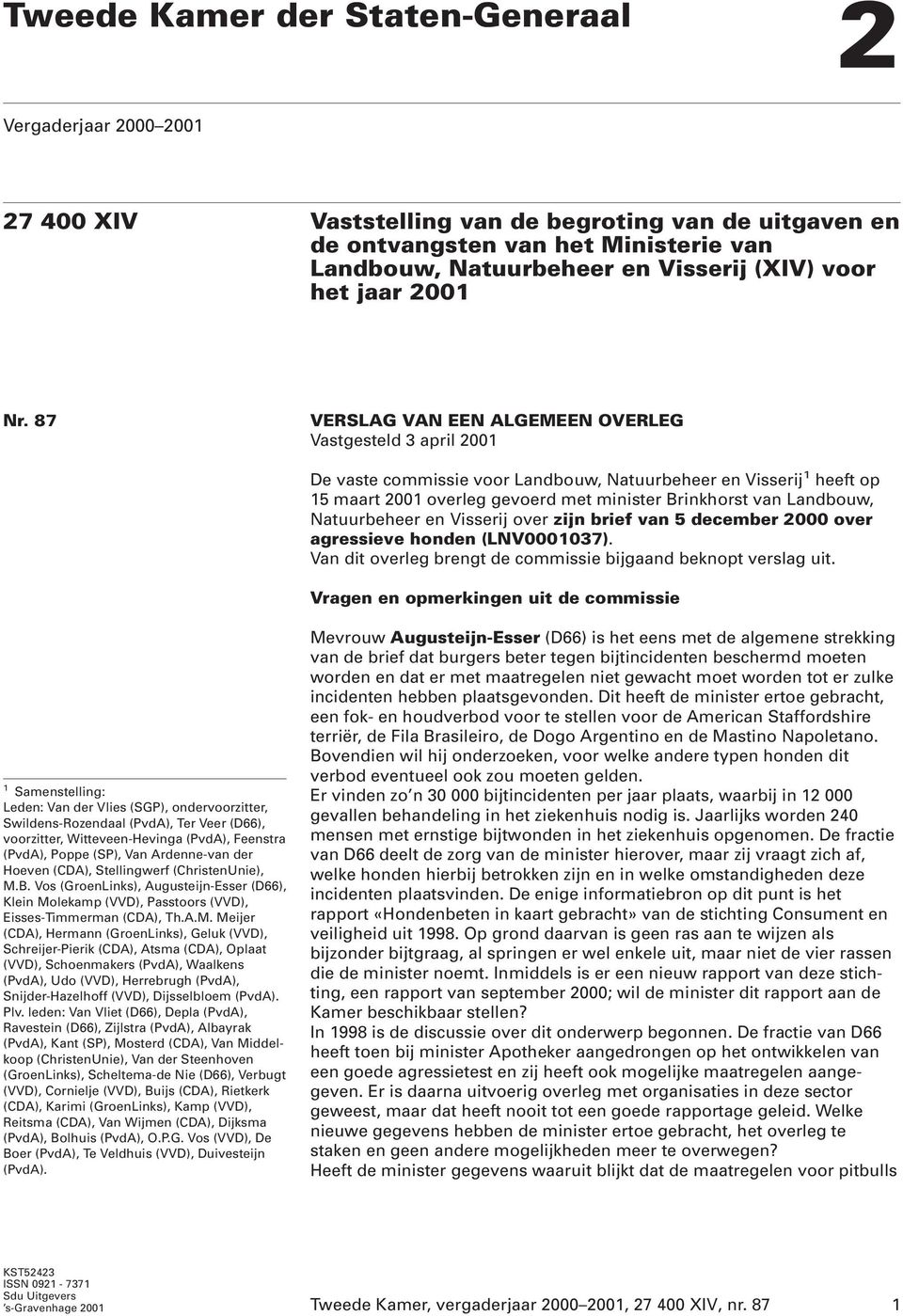 87 VERSLAG VAN EEN ALGEMEEN OVERLEG Vastgesteld 3 april 2001 De vaste commissie voor Landbouw, Natuurbeheer en Visserij 1 heeft op 15 maart 2001 overleg gevoerd met minister Brinkhorst van Landbouw,