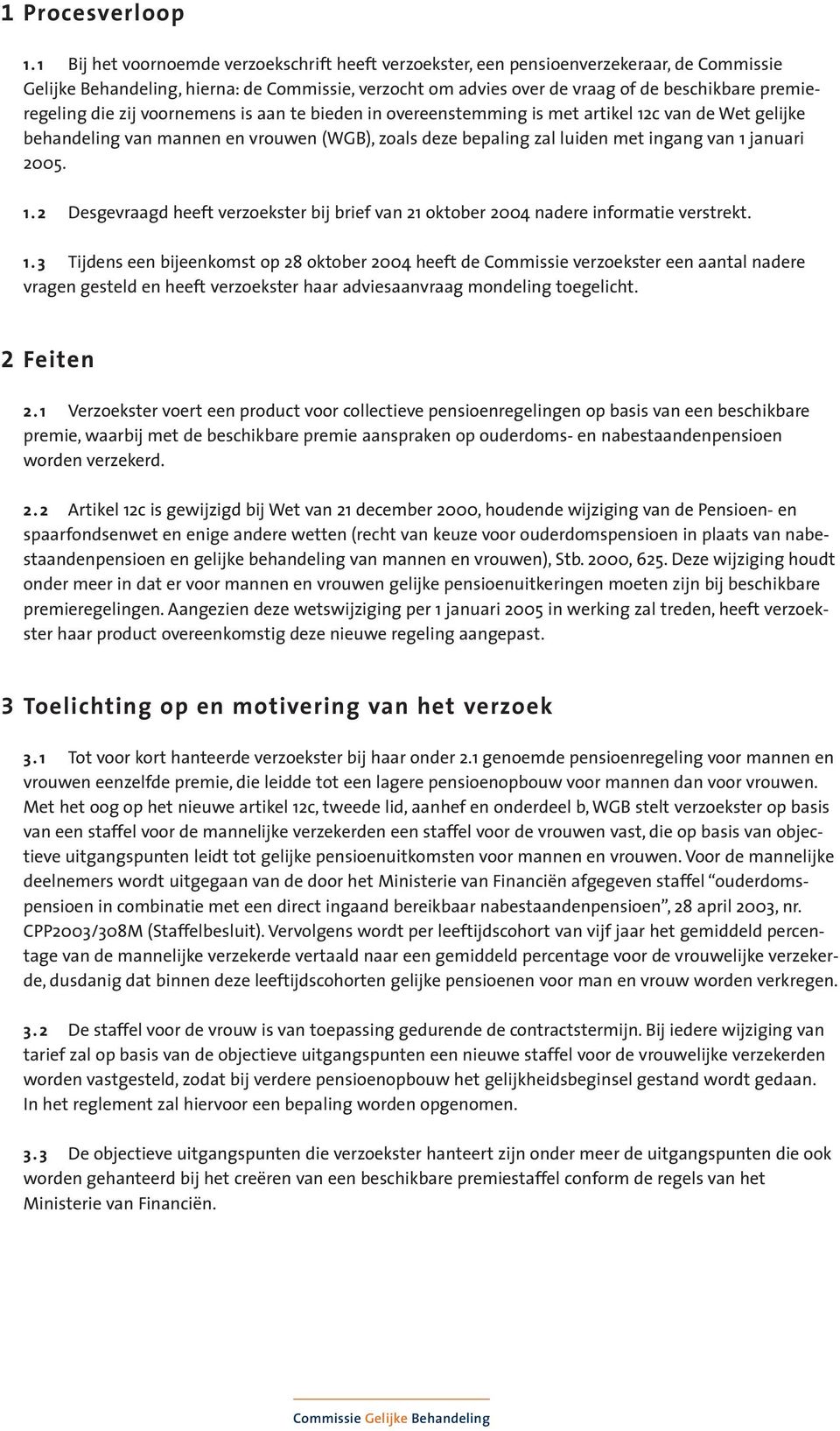 premieregeling die zij voornemens is aan te bieden in overeenstemming is met artikel 12c van de Wet gelijke behandeling van mannen en vrouwen (WGB), zoals deze bepaling zal luiden met ingang van 1