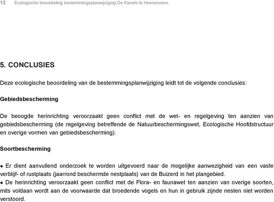 regelgeving ten aanzien van gebiedsbescherming (de regelgeving betreffende de Natuurbeschermingswet, Ecologische Hoofdstructuur en overige vormen van gebiedsbescherming).