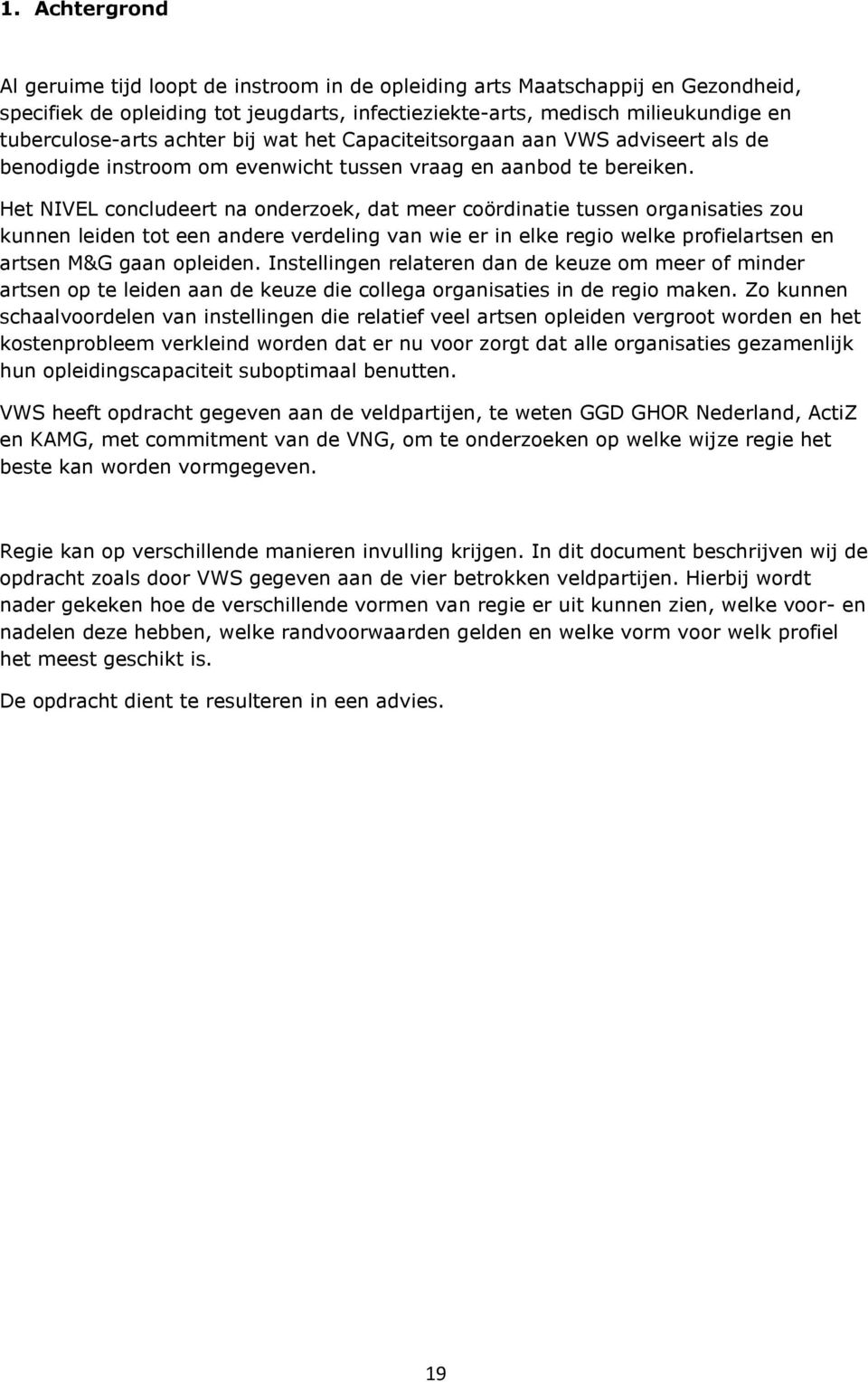 Het NIVEL concludeert na onderzoek, dat meer coördinatie tussen organisaties zou kunnen leiden tot een andere verdeling van wie er in elke regio welke profielartsen en artsen M&G gaan opleiden.