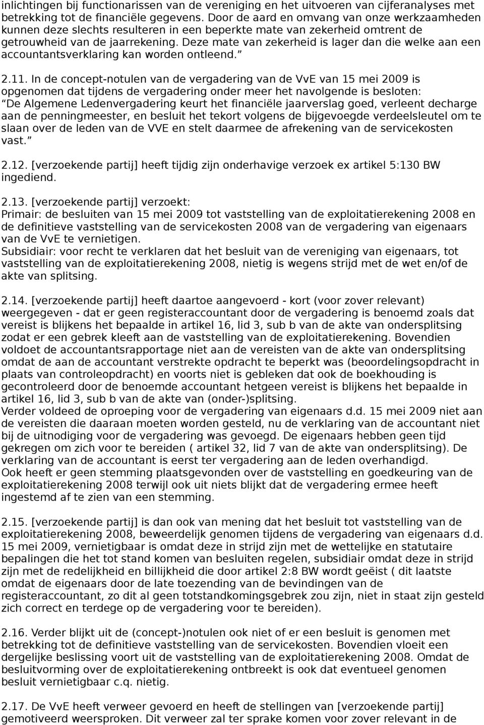 Deze mate van zekerheid is lager dan die welke aan een accountantsverklaring kan worden ontleend. 2.11.