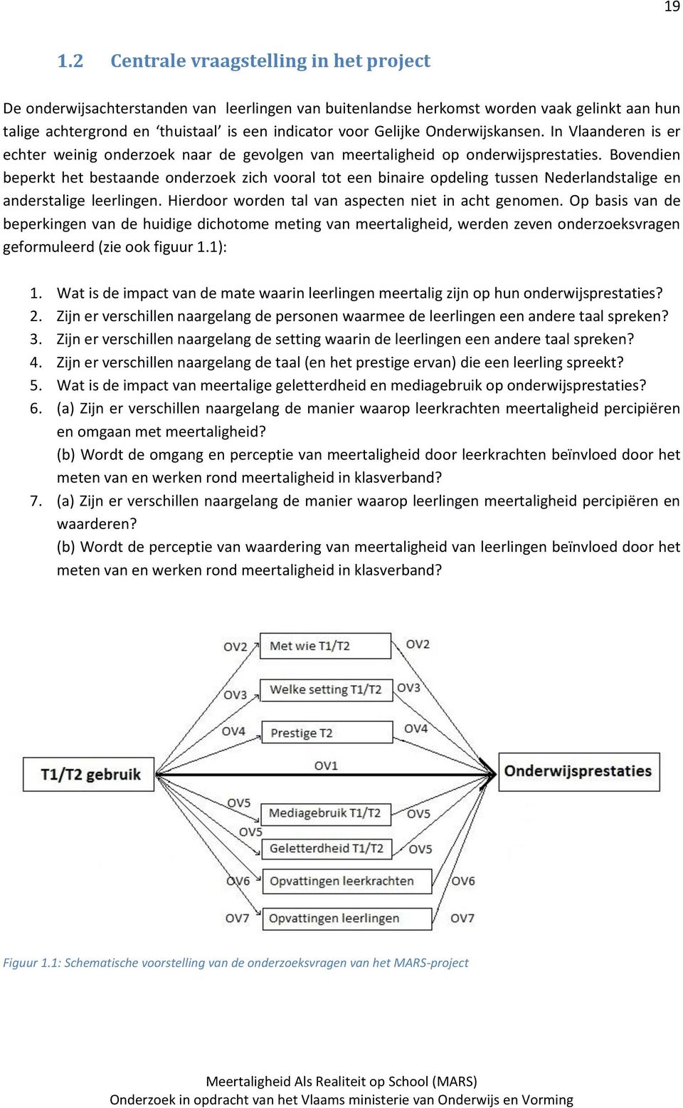 Bovendien beperkt het bestaande onderzoek zich vooral tot een binaire opdeling tussen Nederlandstalige en anderstalige leerlingen. Hierdoor worden tal van aspecten niet in acht genomen.